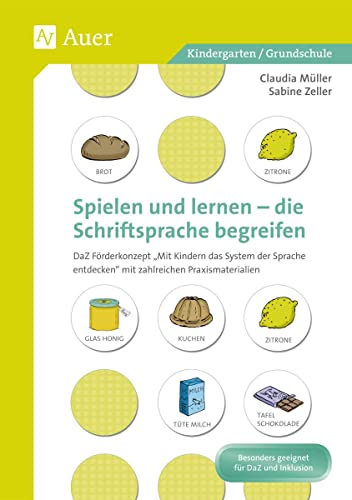 Spielen und Lernen - die Schriftsprache begreifen: DaZ-Förderkonzept: Mit Kindern das System der Spra che entdecken - mit zahlreichen Praxismaterialien (Kindergarten)