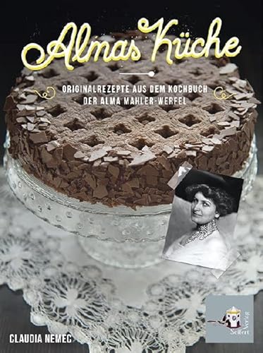 Almas Küche Originalrezepte aus dem Kochbuch der Alma Mahler-Werfel Almas Küche Originalrezepte aus dem Kochbuch der Alma Mahler-Werfel von Seifert-Verlag