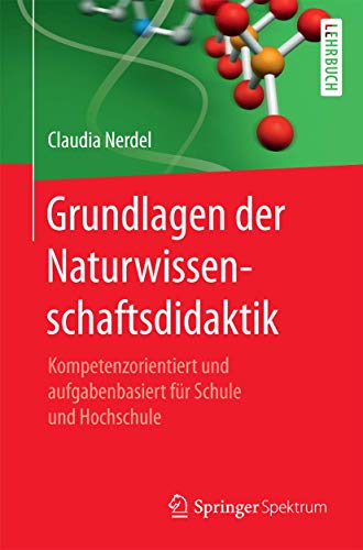 Grundlagen der Naturwissenschaftsdidaktik: Kompetenzorientiert und aufgabenbasiert für Schule und Hochschule