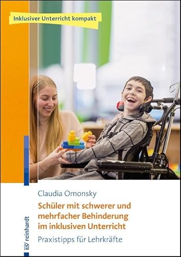 Schüler mit schwerer und mehrfacher Behinderung im inklusiven Unterricht: Praxistipps für Lehrkräfte (Inklusiver Unterricht kompakt) von Reinhardt Ernst