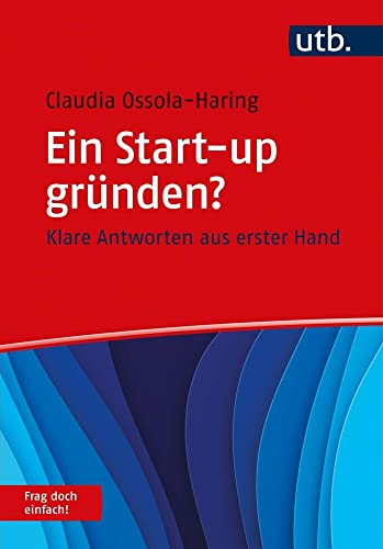 Ein Start-up gründen? Frag doch einfach!: Klare Antworten aus erster Hand von UTB GmbH