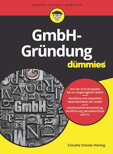 GmbH-Gründung für Dummies: Von der Gründungsidee bis zur eingetragenen GmbH. Rechtliche und steuerliche Besonderheiten in der GmbH. Gesellschafterversammlung, Buchführung, Jahresabschluss und Co. von Wiley