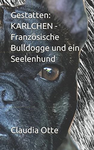 Gestatten: KARLCHEN - Französische Bulldogge und ein Seelenhund
