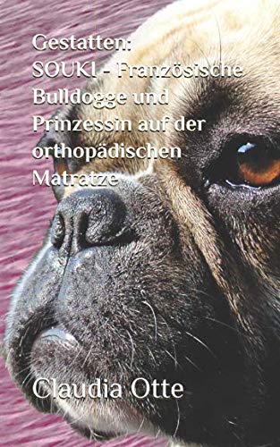 Gestatten: SOUKI - Französische Bulldogge und Prinzessin auf der orthopädischen Matratze von Independently published