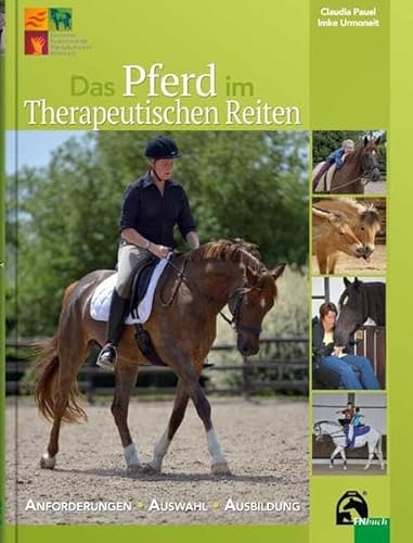 Das Pferd im Therapeutischen Reiten: Anforderungen - Auswahl - Ausbildung