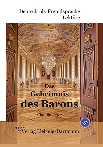 Das Geheimnis des Barons: B1 Roman mit Übungen – für Jugendliche und Erwachsene, Deutsch lesen und lernen