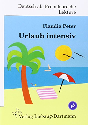 Urlaub intensiv: A1 Roman mit Übungen – für Jugendliche und Erwachsene, Deutsch lesen und lernen