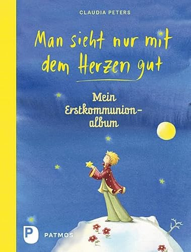 Man sieht nur mit dem Herzen gut - Mein Erstkommuionalbum: Mein Erstkommunionalbum von Patmos-Verlag