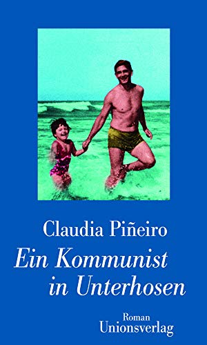 Ein Kommunist in Unterhosen: Roman von Unionsverlag