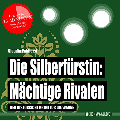 Die Silberfürstin - Mächtige Rivalen: Der historische Krimi für die Wanne (Badebuch) (Die Silberfürstin / Der historische Krimi für die Wanne) ... Wasserfeste Bücher für große Leser) von Edition Wannenbuch