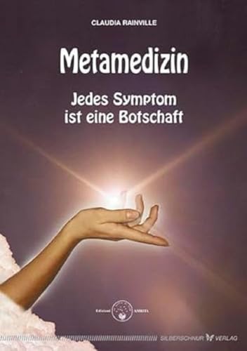 Metamedizin. Jedes Symptom ist eine Botschaft: Jedes Symptom ist ein Botschaft von Silberschnur Verlag Die G