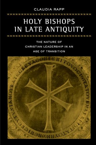 Holy Bishops in Late Antiquity: The Nature of Christian Leadership in an Age of Transition: The Nature of Christian Leadership in an Age of Transition ... of the Classical Heritage, Band 37)