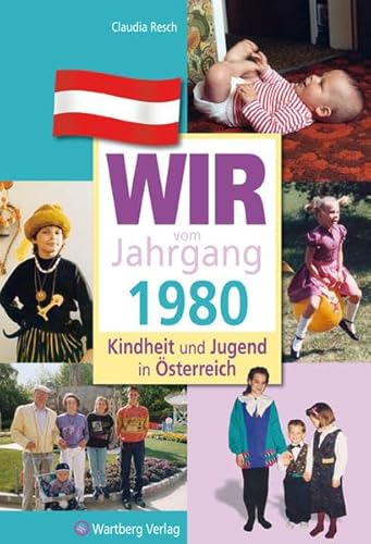 Wir vom Jahrgang 1980 - Kindheit und Jugend in Österreich: Geschenkbuch zum 44. Geburtstag - Jahrgangsbuch mit Geschichten, Fotos und Erinnerungen mitten aus dem Alltag (Jahrgangsbände Österreich)