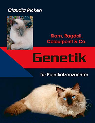 Genetik für Pointkatzenzüchter: Siam, Ragdoll, Colourpoint & Co. von Books on Demand GmbH
