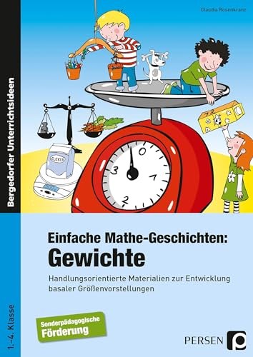 Einfache Mathe-Geschichten: Gewichte: Handlungsorientierte Materialien zur Entwicklung basaler Größenvorstellungen - Sopäd (1. bis 4. Klasse)