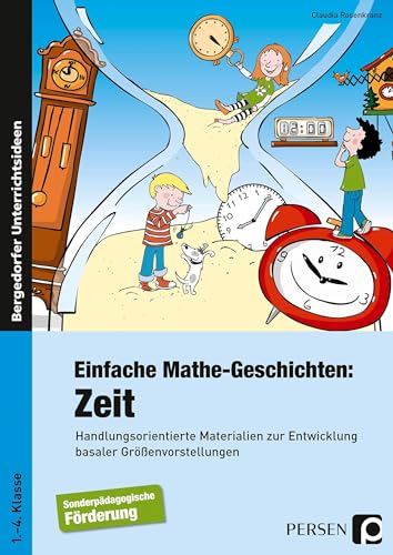 Einfache Mathe-Geschichten: Zeit: Handlungsorientierte Materialien zur Entwicklung basaler Größenvorstellungen - Sopäd (1. bis 4. Klasse)