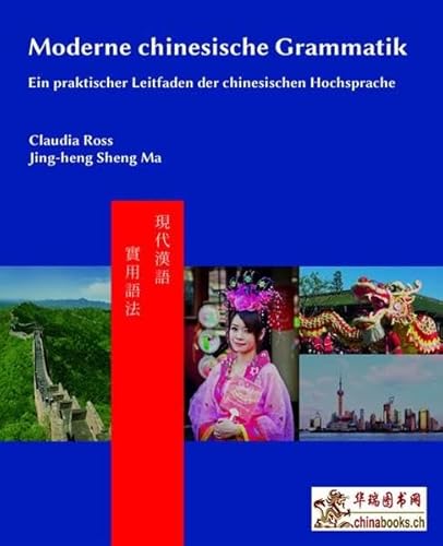 Moderne chinesische Grammatik: Ein praktischer Leitfaden der chinesischen Hochsprache