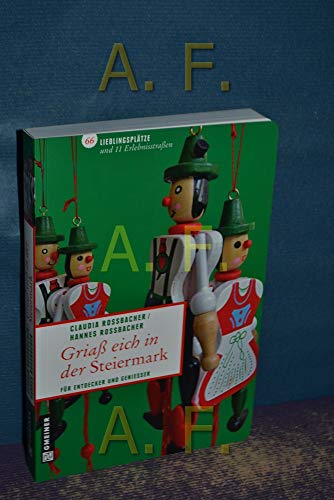 Griaß eich in der Steiermark: 66 Lieblingsplätze und 11 Erlebnisstraßen: Für Entdecker und Genießer (Lieblingsplätze im GMEINER-Verlag) von Gmeiner-Verlag