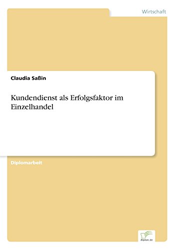 Kundendienst als Erfolgsfaktor im Einzelhandel Kundendienst als Erfolgsfaktor im Einzelhandel von Books on Demand