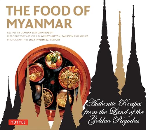 The Food of Myanmar: Authentic Recipes from the Land of the Golden Pagodas von Tuttle Publishing