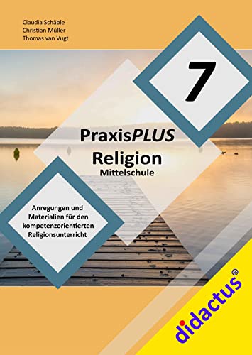 PraxisPLUS Religion Mittelschule 7: ReligionPLUS für die Mittelschule (PraxisPLUS Religion: Anregungen und Materialien für den kompetenzorientierten Religionsunterricht an Mittelschulen)