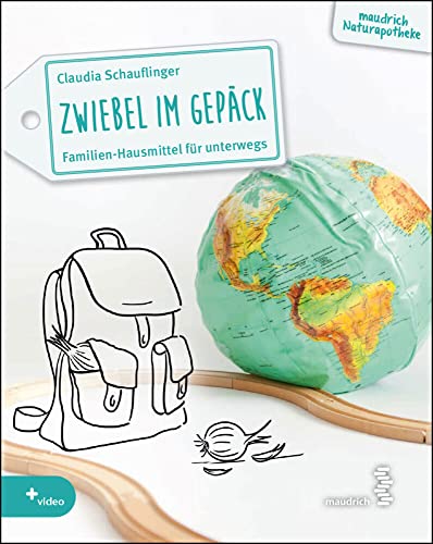 Zwiebel im Gepäck: Familien-Hausmittel für unterwegs (maudrich Naturapotheke) von Maudrich Verlag