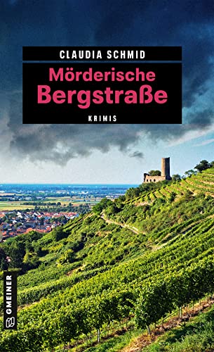 Mörderische Bergstraße: 11 Krimis und 125 Freizeittipps (Kriminelle Freizeitführer im GMEINER-Verlag) von Gmeiner Verlag