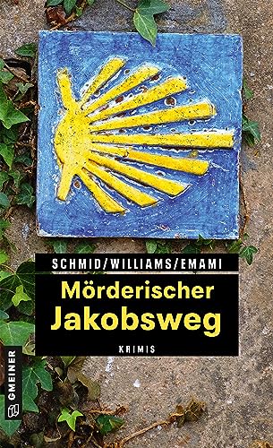 Mörderischer Jakobsweg: 11 Krimis und 125 Freizeittipps zu den schönsten deutschen Pilgerwegen (Kriminelle Freizeitführer im GMEINER-Verlag) von Gmeiner Verlag