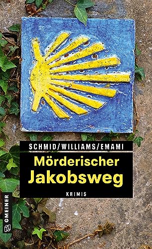 Mörderischer Jakobsweg: 11 Krimis und 125 Freizeittipps zu den schönsten deutschen Pilgerwegen (Kriminelle Freizeitführer im GMEINER-Verlag)