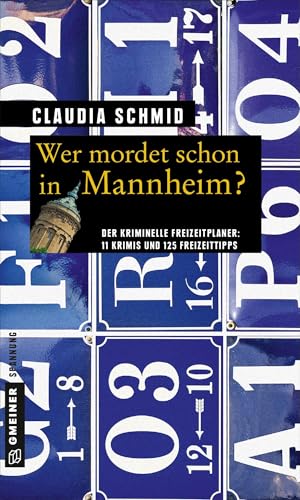 Wer mordet schon in Mannheim?: 11 Krimis und 125 Freizeittipps (Kriminelle Freizeitführer im GMEINER-Verlag)