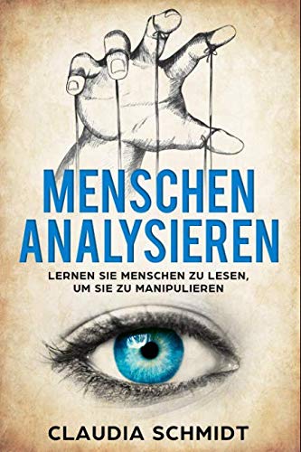 Menschen analysieren: Lernen Sie Menschen zu lesen, um sie zu manipulieren von Independently published