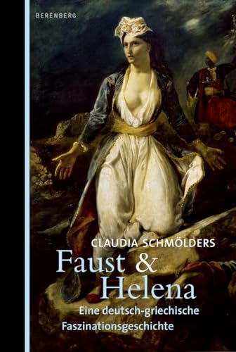 Faust & Helena: Eine deutsch-griechische Faszinationsgeschichte von Berenberg Verlag