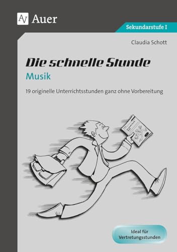 Die schnelle Stunde Musik: 19 originelle Unterrichtsstunden ganz ohne Vorbereitung (5. bis 10. Klasse) (Die schnelle Stunde Sekundarstufe)