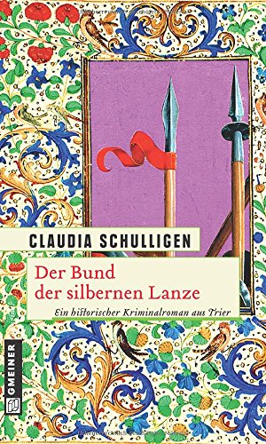 Der Bund der silbernen Lanze: Historischer Kriminalroman (Historische Romane im GMEINER-Verlag)
