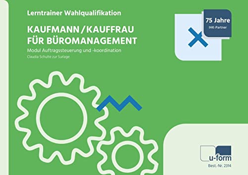 Kaufmann/-frau für Büromanagement: Lerntrainer Wahlqualifikation - Auftragssteuerung und -koordination - von U-Form Verlag