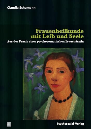 Frauenheilkunde mit Leib und Seele: Aus der Praxis einer psychosomatischen Frauenärztin (Sachbuch Psychosozial) von Psychosozial Verlag GbR