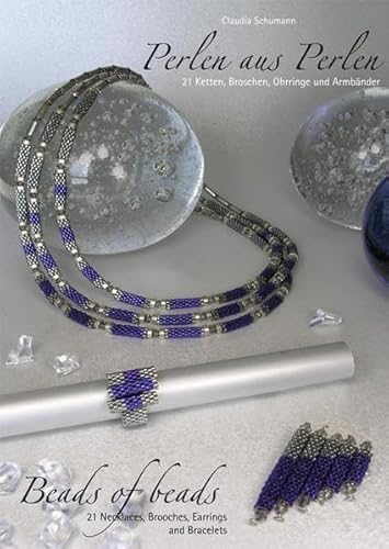 Perlen aus Perlen /Beads of Beads: 21 Ketten, Broschen, Ohrringe und Armbänder /21 Necklaces, Brooches, Earrings and Bracelets: 21 Ketten, Broschen, ... Earrings and Bracelets. Deutsch/Englisch