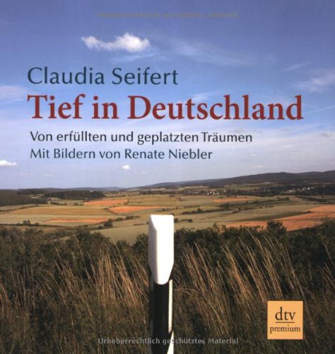 Tief in Deutschland: Von erfüllten und geplatzten Träumen von Deutscher Taschenbuch Verlag