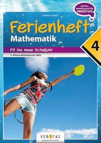 Mathematik Ferienhefte - AHS / NMS - Nach der 4. Klasse: Ferienheft Mathematik 4. Klasse MS/AHS - Zur Vorbereitung auf die Oberstufe - Ferienheft mit eingelegten Lösungen von Veritas Verlag