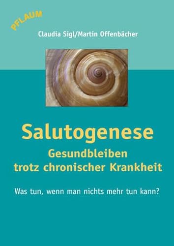 Salutogenese - Gesundbleiben trotz chronischer Krankheit: Was tun, wenn man nichts tun kann? von Richard Pflaum Verlag GmbH & Co. KG