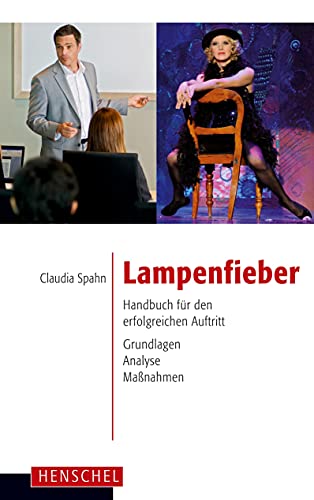 Lampenfieber: Handbuch für den erfolgreichen Auftritt. Grundlagen, Analyse, Maßnahmen