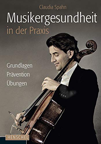 Musikergesundheit in der Praxis: Grundlagen, Prävention, Übungen von Henschel Verlag