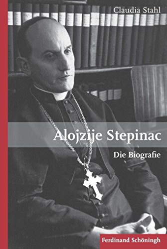 Alojzije Stepinac: Die Biografie von Schoeningh Ferdinand GmbH