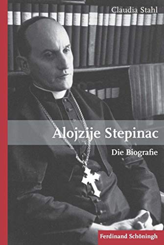 Alojzije Stepinac: Die Biografie Alojzije Stepinac: Die Biografie