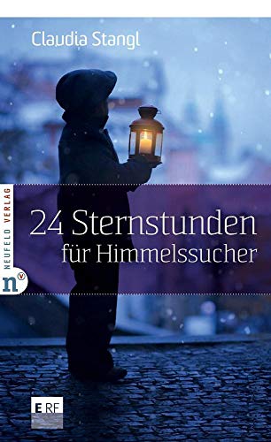 24 Sternstunden für Himmelssucher: ERF Plus (Adventskalenderbuch) von Neufeld Verlag