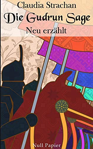 Die Gudrun Sage: Neu erzählt