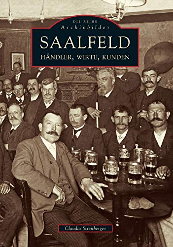Saalfeld. Alte Bilder erzählen. Händler, Wirte, Kunden Saalfeld. Alte Bilder erzählen. Händler, Wirte, Kunden