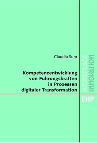 Kompetenzentwicklung von Führungskräften in Prozessen digitaler Transformation (Workplace Innovation) von EHP Edition Humanistische Psychologie