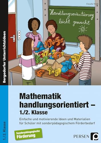 Mathematik handlungsorientiert - 1./2. Klasse: Einfache und motivierende Ideen und Materialien für Schüler mit sonderpädagogischem Förderbedarf (Handlungsorientierung leicht gemacht) von Persen Verlag i.d. AAP