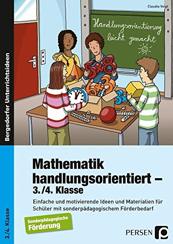 Mathematik handlungsorientiert - 3./4. Klasse: Einfache und motivierende Ideen und Materialien für Schüler mit sonderpädagogischem Förderbedarf (Handlungsorientierung leicht gemacht) von Persen Verlag In Der Aap Lehrerwelt